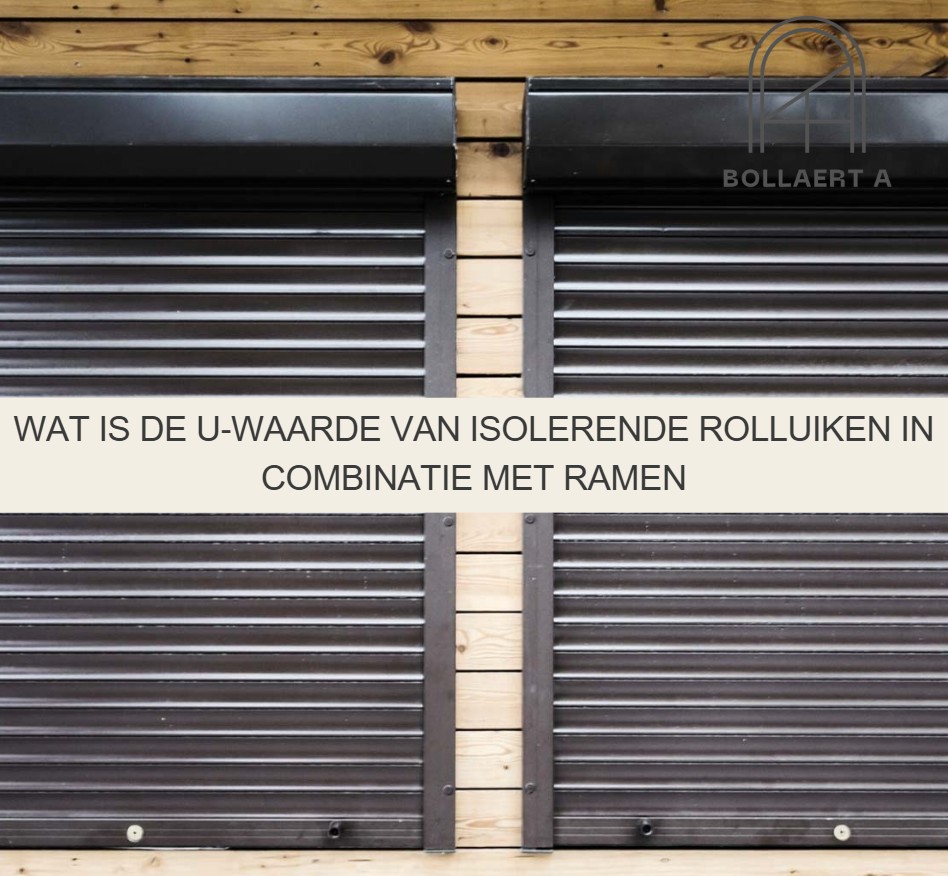 Wat is de U‑waarde van isolerende rolluiken in combinatie met ramen