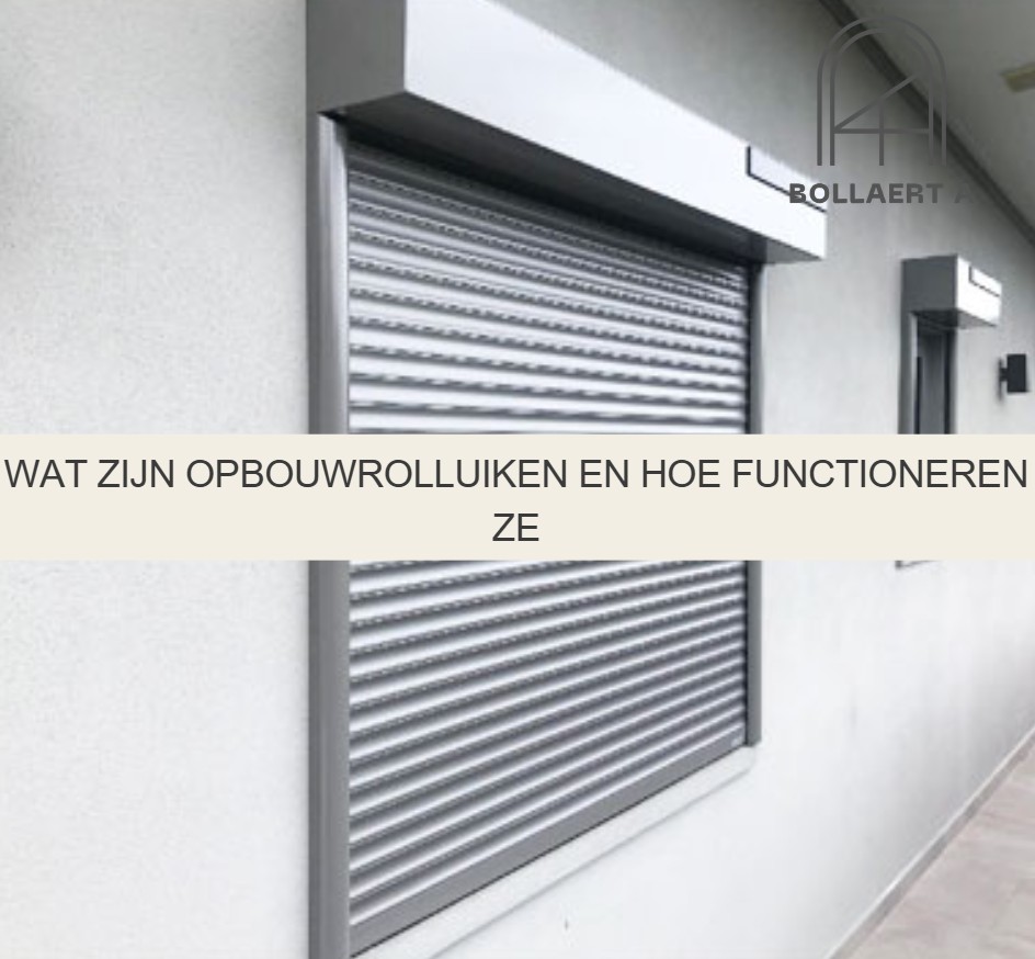Wat zijn opbouwrolluiken en hoe functioneren ze