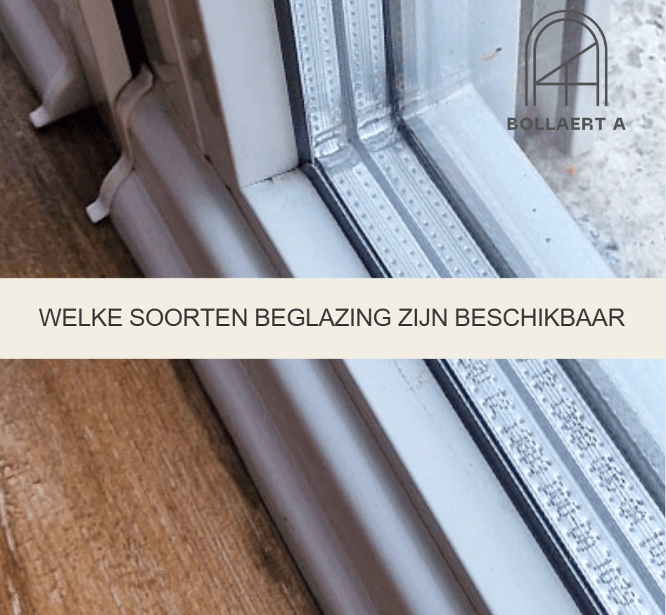 Welke soorten beglazing zijn beschikbaar